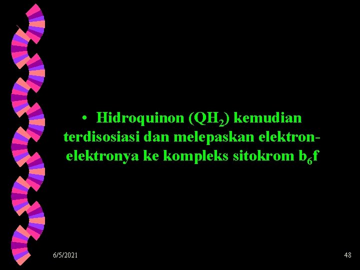  • Hidroquinon (QH 2) kemudian terdisosiasi dan melepaskan elektronya ke kompleks sitokrom b