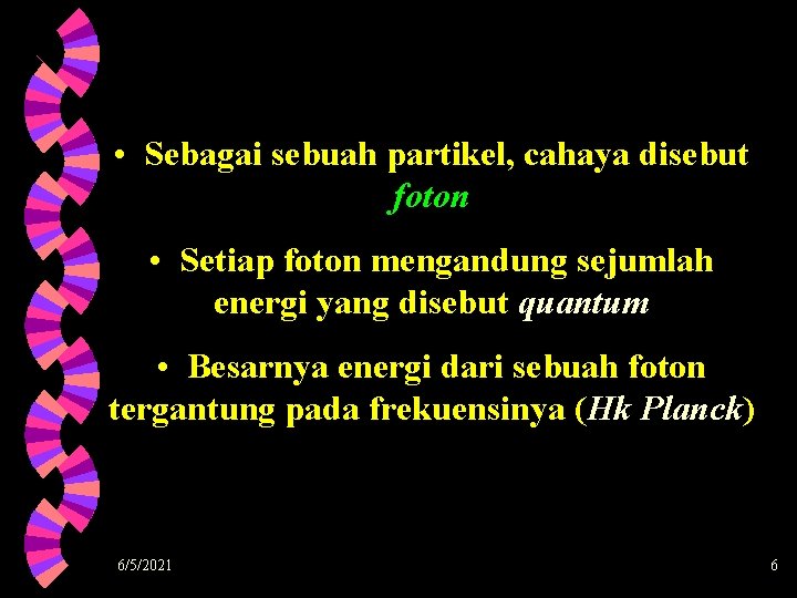  • Sebagai sebuah partikel, cahaya disebut foton • Setiap foton mengandung sejumlah energi