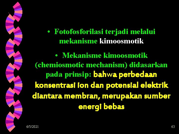  • Fotofosforilasi terjadi melalui mekanisme kimoosmotik • Mekanisme kimoosmotik (chemiosmotic mechanism) didasarkan pada