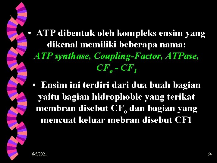  • ATP dibentuk oleh kompleks ensim yang dikenal memiliki beberapa nama: ATP synthase,