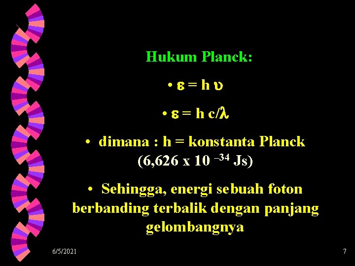 Hukum Planck: • =h • = h c/ • dimana : h = konstanta