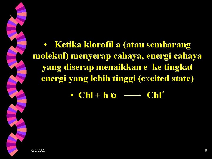  • Ketika klorofil a (atau sembarang molekul) menyerap cahaya, energi cahaya yang diserap