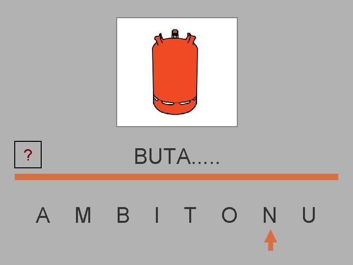 BUTA. . . ? A M B I T O N U 