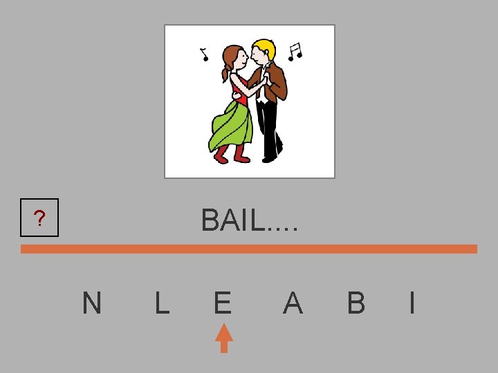 BAIL. . ? N L E A B I 