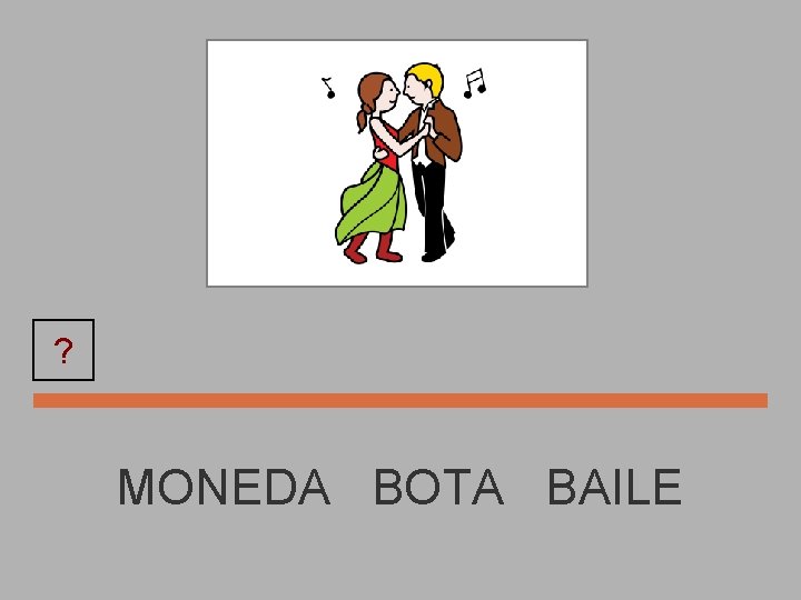 ? BAILE MONEDA BOTA BAILE 