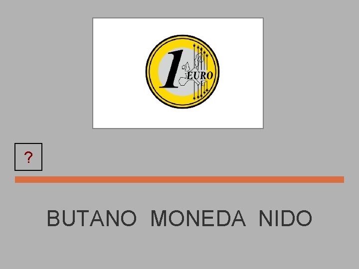 ? MONEDA BUTANO MONEDA NIDO 