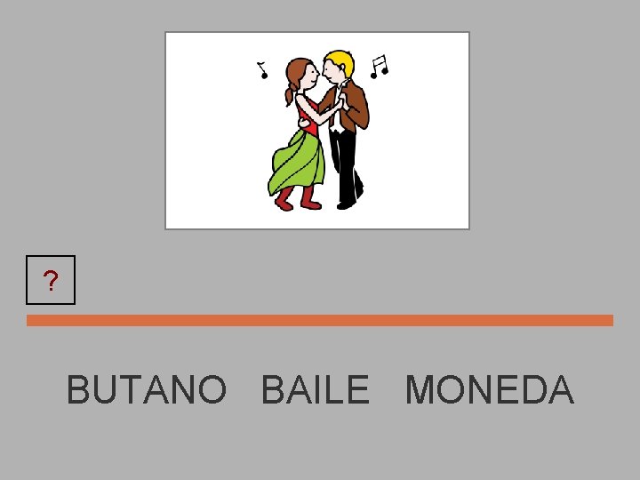 ? BAILE BUTANO BAILE MONEDA 