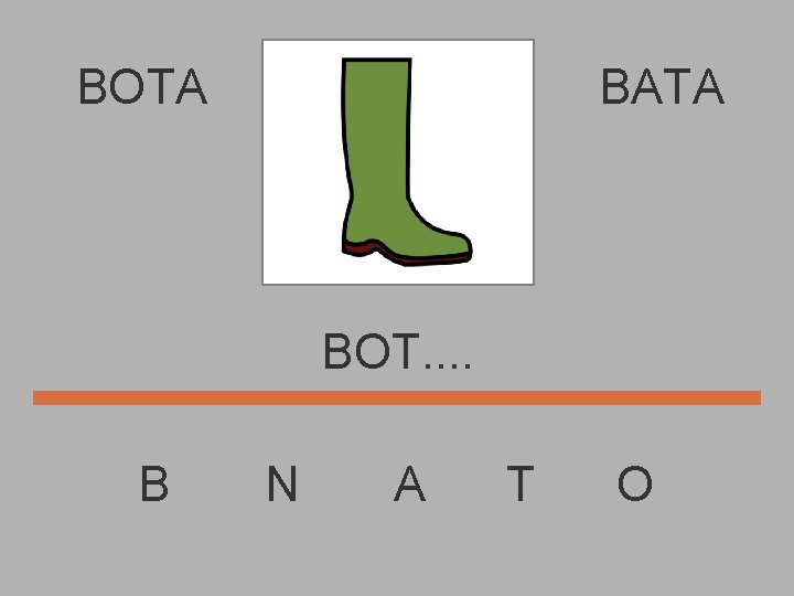 BOTA BATA BOT. . B N A T O 