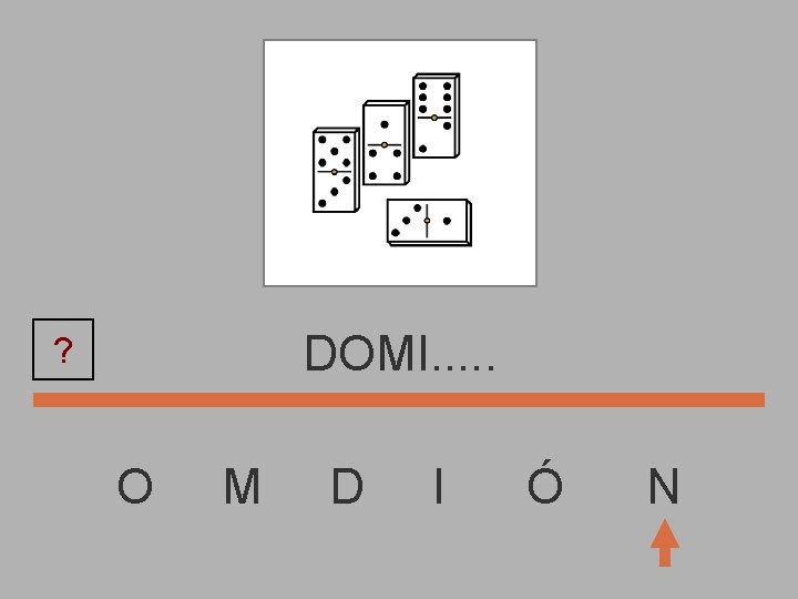 DOMI. . . ? O M D I Ó N 