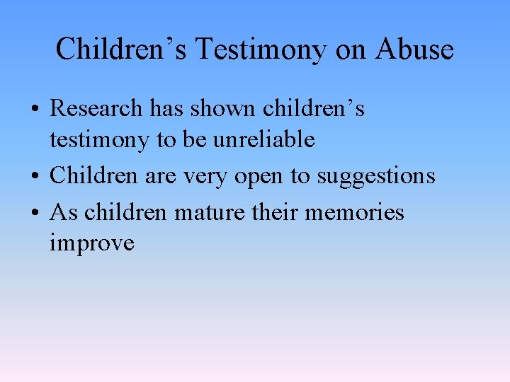 Children’s Testimony on Abuse • Research has shown children’s testimony to be unreliable •