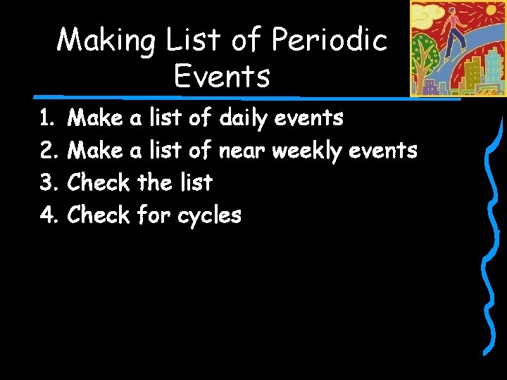 Making List of Periodic Events 1. 2. 3. 4. Make a list of daily
