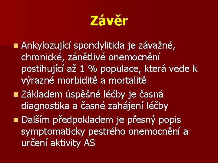 Závěr n Ankylozující spondylitida je závažné, chronické, zánětlivé onemocnění postihující až 1 % populace,