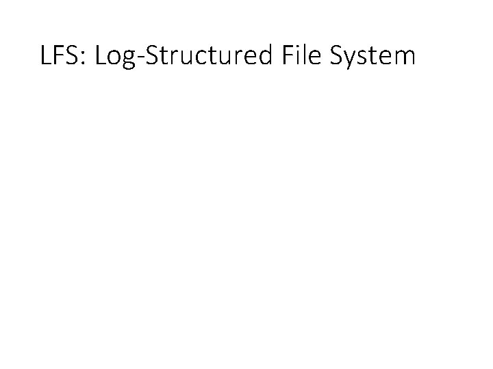 LFS: Log-Structured File System 