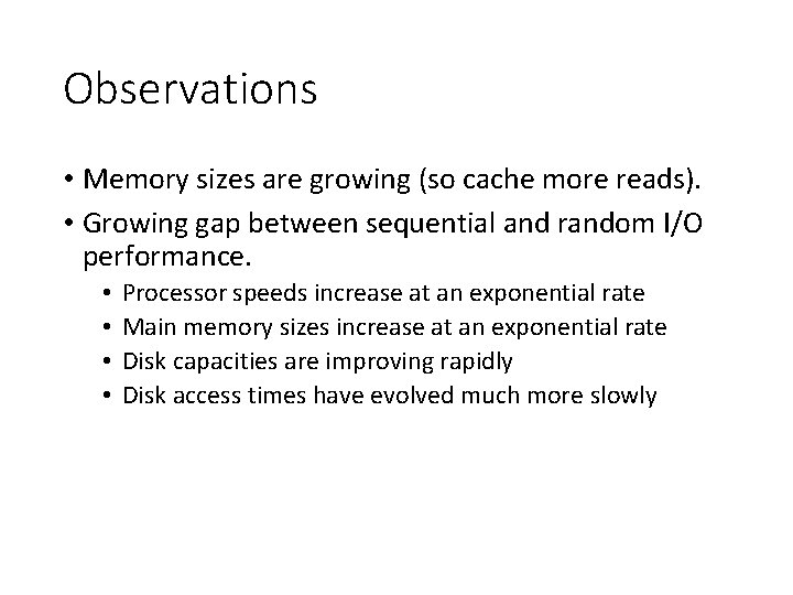 Observations • Memory sizes are growing (so cache more reads). • Growing gap between