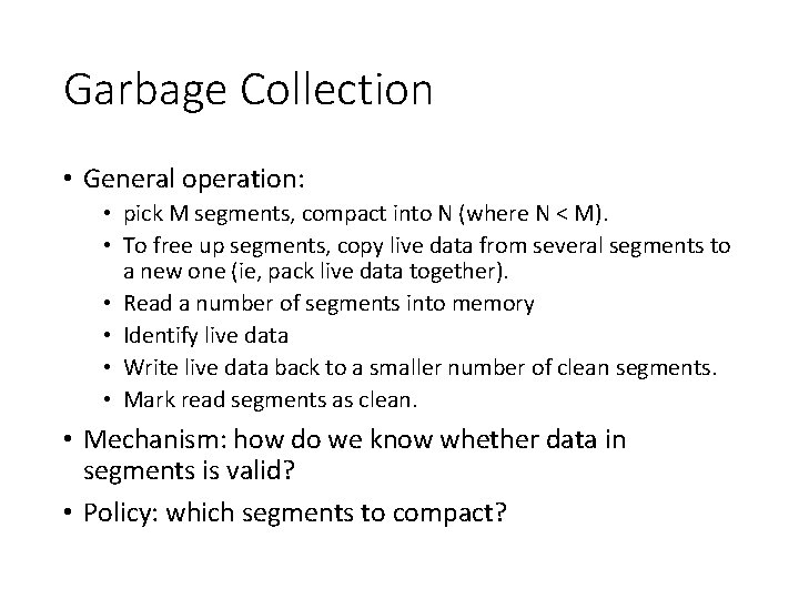 Garbage Collection • General operation: • pick M segments, compact into N (where N