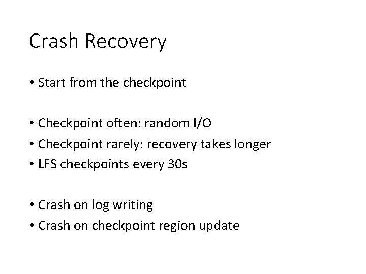 Crash Recovery • Start from the checkpoint • Checkpoint often: random I/O • Checkpoint