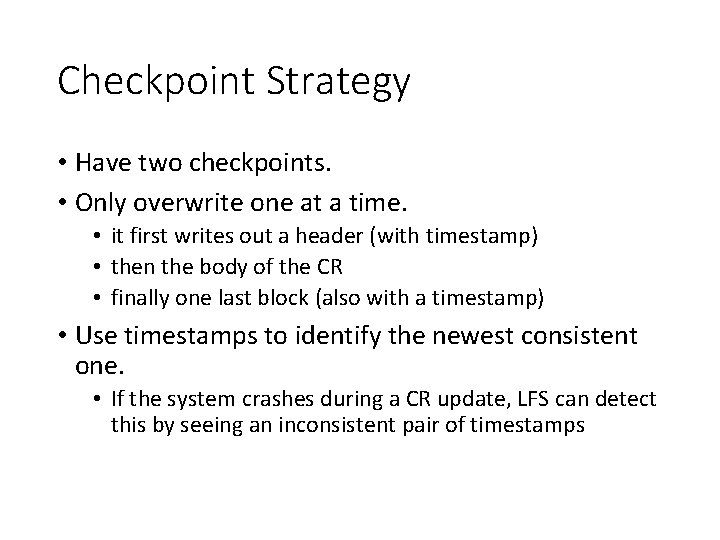 Checkpoint Strategy • Have two checkpoints. • Only overwrite one at a time. •