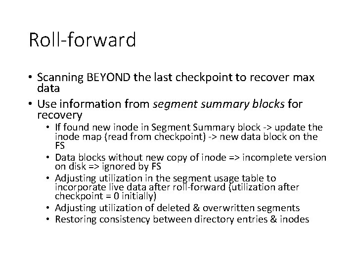 Roll-forward • Scanning BEYOND the last checkpoint to recover max data • Use information