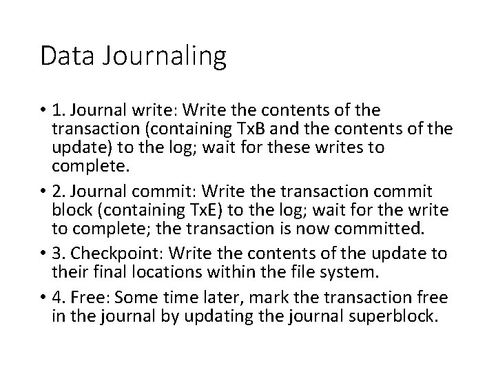 Data Journaling • 1. Journal write: Write the contents of the transaction (containing Tx.