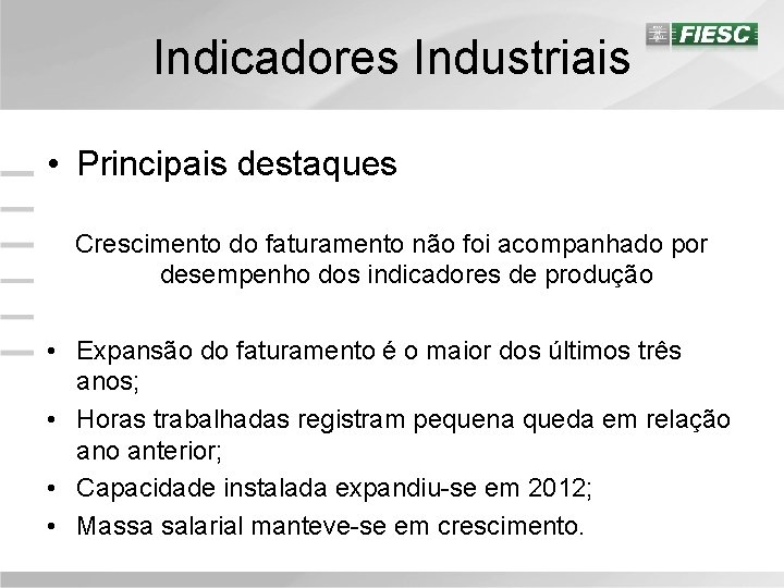 Indicadores Industriais • Principais destaques Crescimento do faturamento não foi acompanhado por desempenho dos