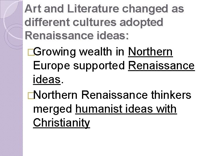 Art and Literature changed as different cultures adopted Renaissance ideas: �Growing wealth in Northern