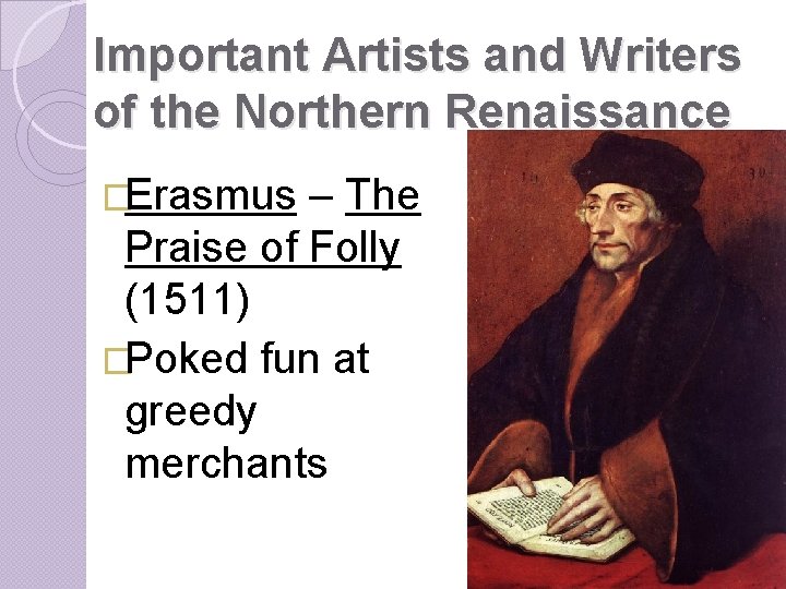 Important Artists and Writers of the Northern Renaissance �Erasmus – The Praise of Folly