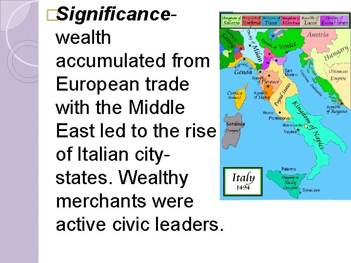 �Significance- wealth accumulated from European trade with the Middle East led to the rise