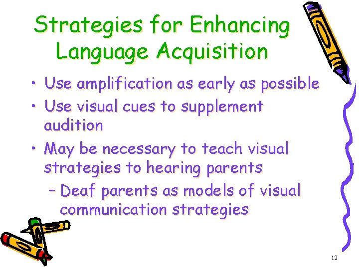 Strategies for Enhancing Language Acquisition • Use amplification as early as possible • Use