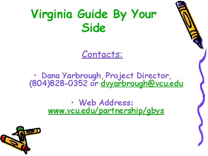 Virginia Guide By Your Side Contacts: • Dana Yarbrough, Project Director, (804)828 -0352 or