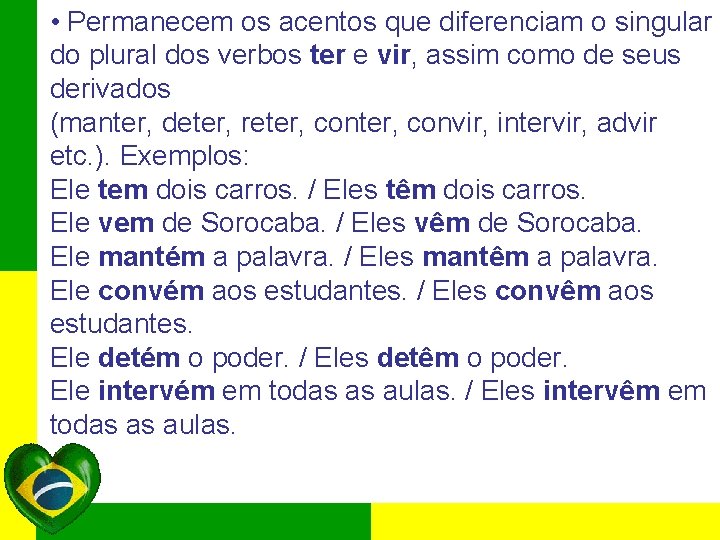  • Permanecem os acentos que diferenciam o singular do plural dos verbos ter