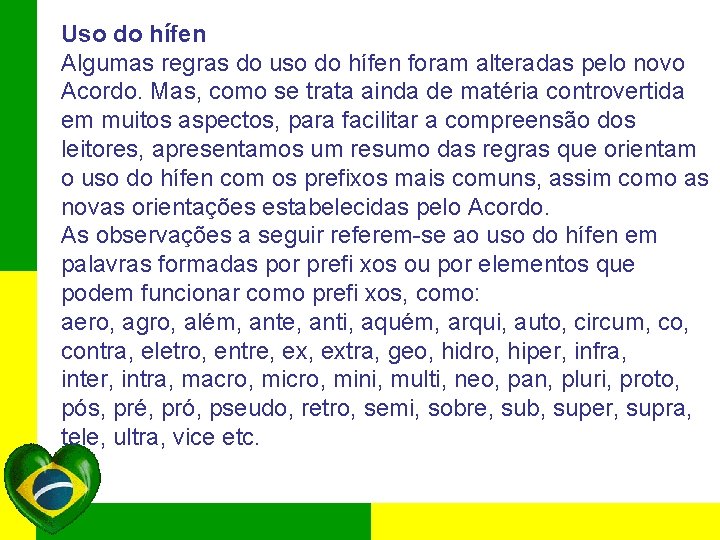 Uso do hífen Algumas regras do uso do hífen foram alteradas pelo novo Acordo.