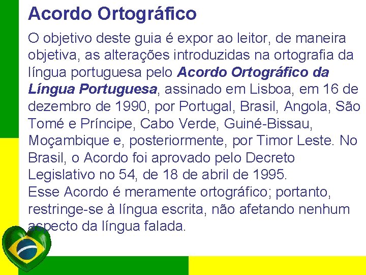 Acordo Ortográfico O objetivo deste guia é expor ao leitor, de maneira objetiva, as