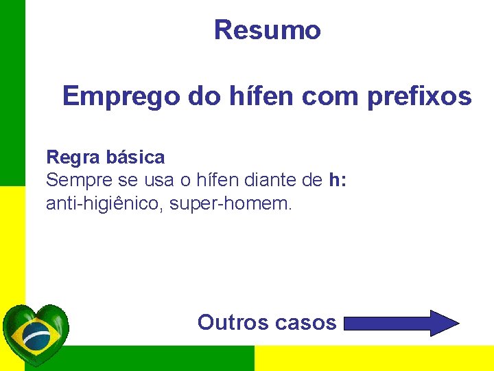 Resumo Emprego do hífen com prefixos Regra básica Sempre se usa o hífen diante