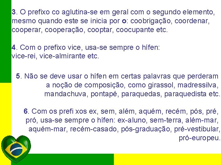 3. O prefixo co aglutina-se em geral com o segundo elemento, mesmo quando este