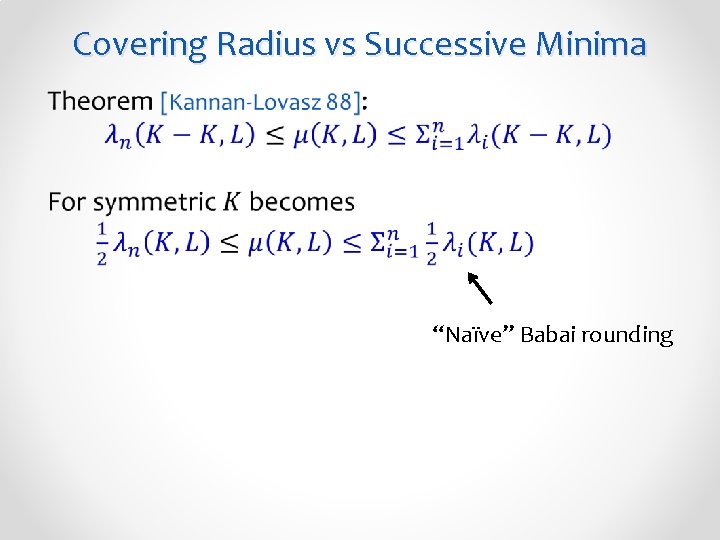 Covering Radius vs Successive Minima “Naïve” Babai rounding 