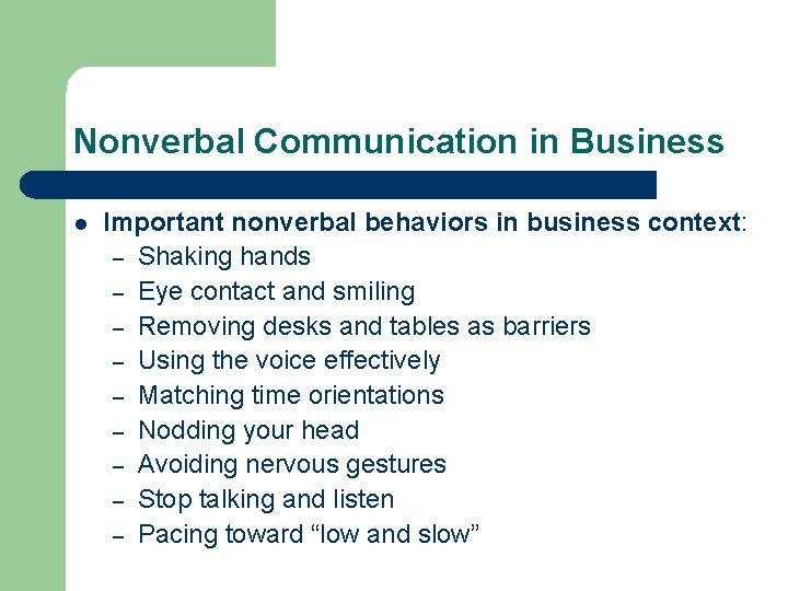 Nonverbal Communication in Business l Important nonverbal behaviors in business context: – Shaking hands