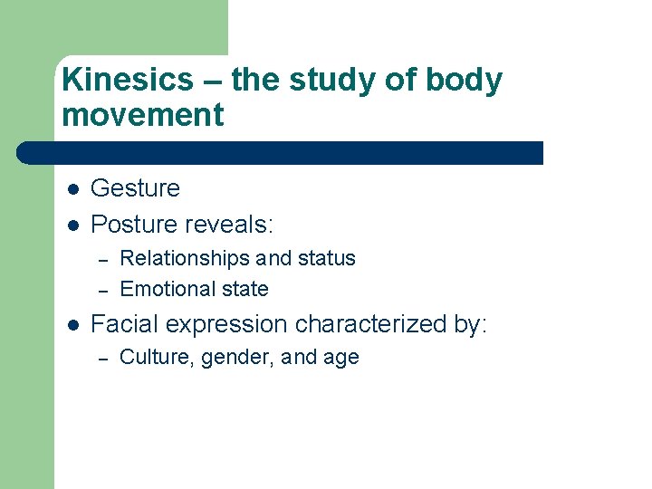 Kinesics – the study of body movement l l Gesture Posture reveals: – –