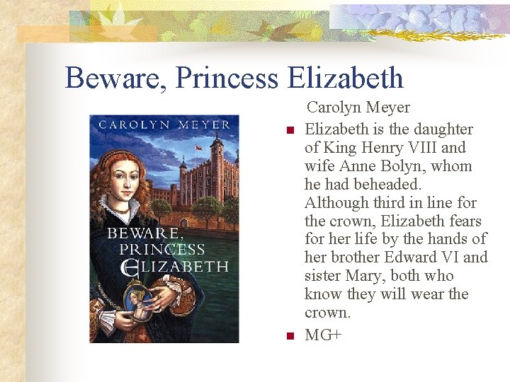 Beware, Princess Elizabeth n n Carolyn Meyer Elizabeth is the daughter of King Henry