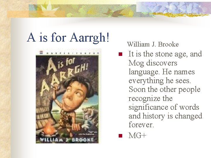 A is for Aarrgh! William J. Brooke n n It is the stone age,