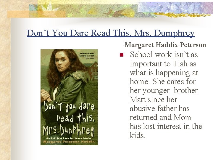 Don’t You Dare Read This, Mrs. Dumphrey Margaret Haddix Peterson n School work isn’t