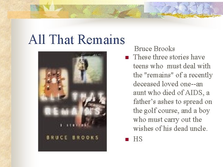 All That Remains n n Bruce Brooks These three stories have teens who must