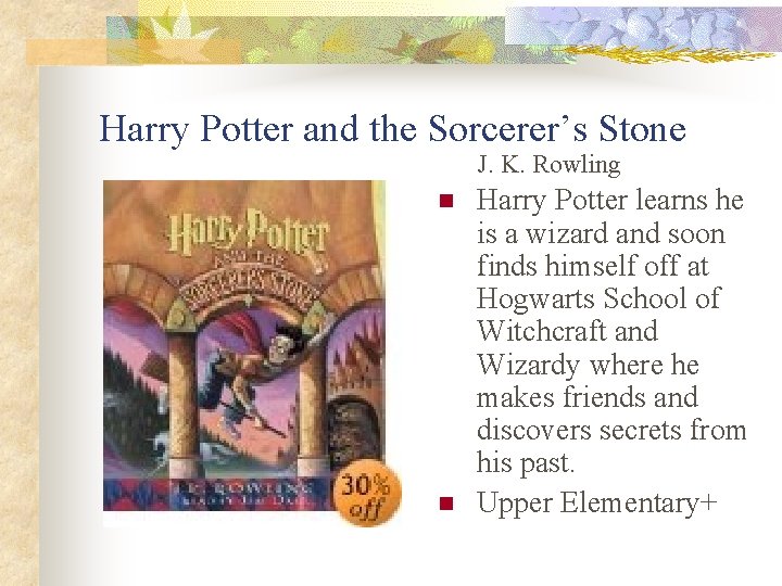 Harry Potter and the Sorcerer’s Stone J. K. Rowling n n Harry Potter learns