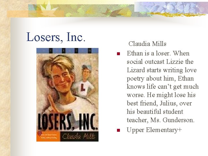 Losers, Inc. n n Claudia Mills Ethan is a loser. When social outcast Lizzie