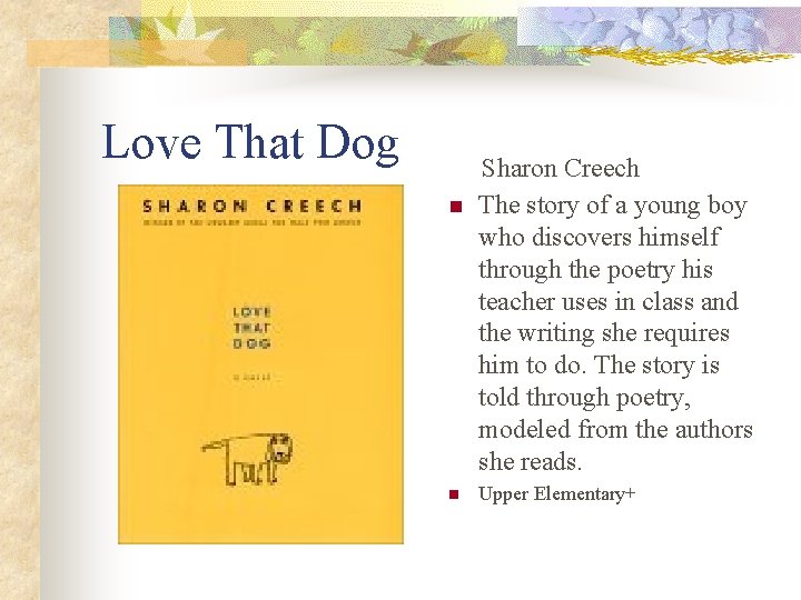 Love That Dog n n Sharon Creech The story of a young boy who