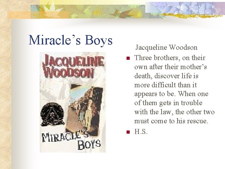 Miracle’s Boys n n Jacqueline Woodson Three brothers, on their own after their mother’s