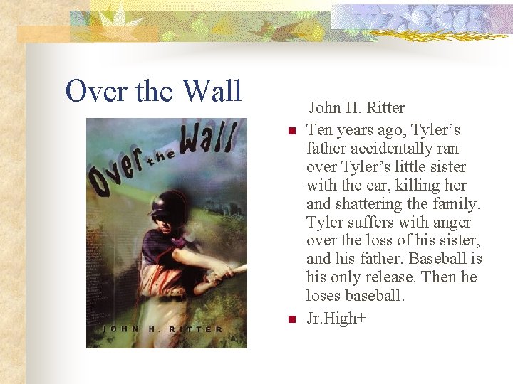 Over the Wall n n John H. Ritter Ten years ago, Tyler’s father accidentally
