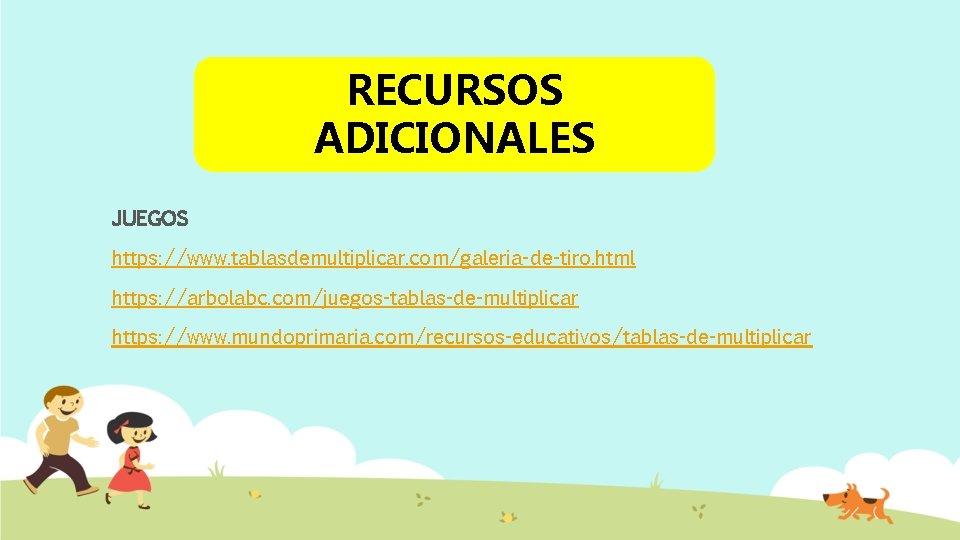 RECURSOS ADICIONALES JUEGOS https: //www. tablasdemultiplicar. com/galeria-de-tiro. html https: //arbolabc. com/juegos-tablas-de-multiplicar https: //www. mundoprimaria.