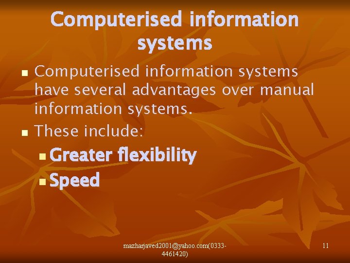 Computerised information systems n n Computerised information systems have several advantages over manual information