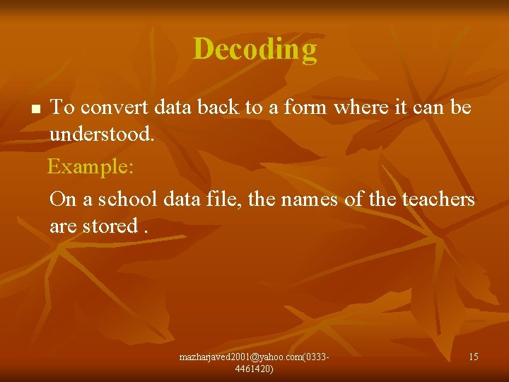 Decoding n To convert data back to a form where it can be understood.