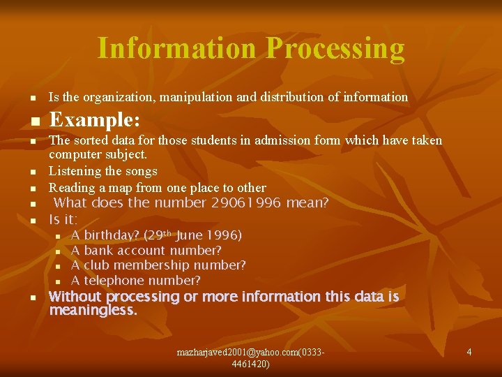 Information Processing n Is the organization, manipulation and distribution of information n Example: n